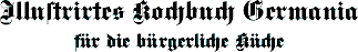 Illustrirtes Kochbuch Germania f�r die b�rgerliche K�che